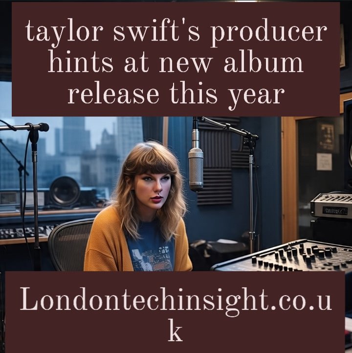 taylor swift's producer hints at new album release this year