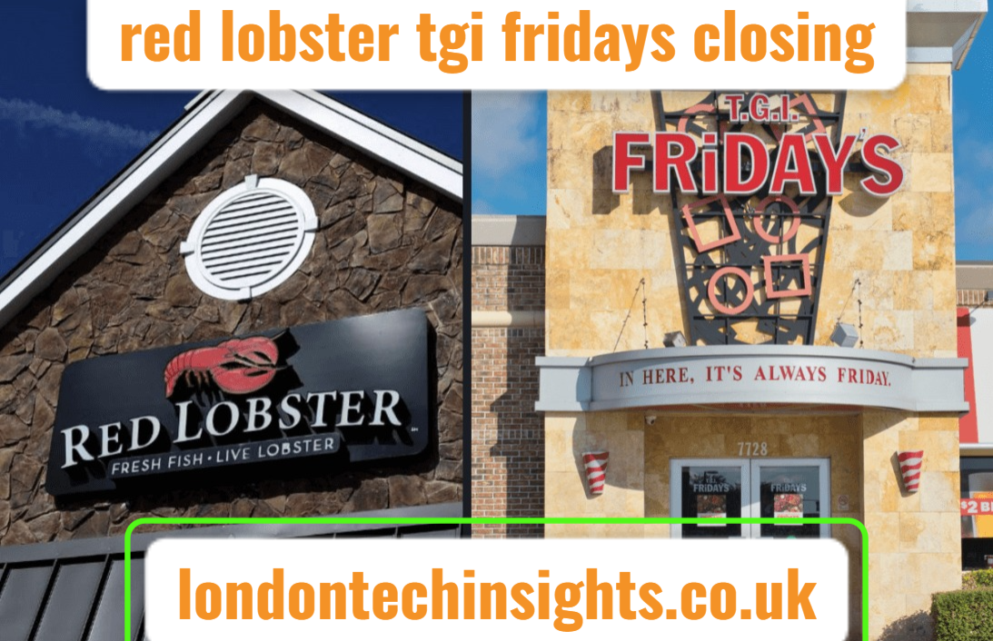 Red Lobster TGI Fridays Closing: What’s Really Happening Behind the Scenes?