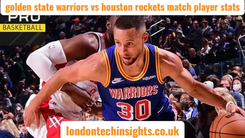 golden state warriors vs houston rockets match player stats
